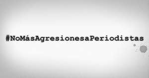 No m&aacute;s agresiones a periodistas