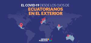 El coronavirus en los ojos de ecuatorianos en el exterior