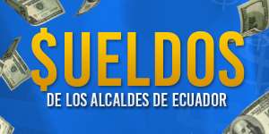 &iquest;Cu&aacute;nto ganan los alcaldes en Ecuador? Aqu&iacute; el listado completo 