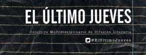 Agrupaci&oacute;n El &Uacute;ltimo Jueves har&aacute; actividad multidisciplinaria literaria