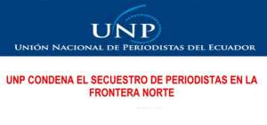 Ante el secuestro, la UNP se solidariz&oacute; con los colegas que han sufrido el ataque y con sus familiares.