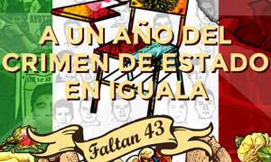 A un a&ntilde;o del crimen de estado en Iguala